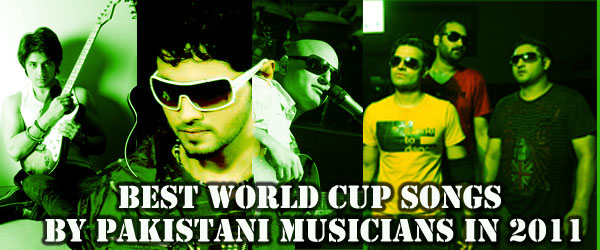Best World Cup Songs Pakistani Musicians 2011