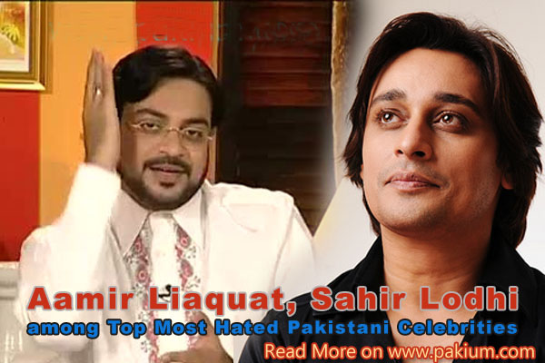 Amir Liaquat - Sahir Lodhi most hated Pakistani Celebrities